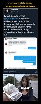 The latest tweets from @jaskapela Jasiu Nie Zrobil Z Siebie Skonczonego Debila Za Darmo Demotywatory Pl