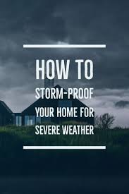How To Storm Proof Your Home For Severe Weather On The Blog Severe Weather Weather Home Safes