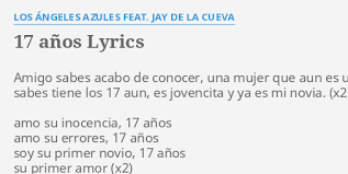 Letra de los angeles azules 17 años. 17 Anos Lyrics By Los Angeles Azules Feat Jay De La Cueva Amigo Sabes Acabo De