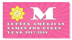 The name you give your baby daughter will help shape the woman she becomes with thousands and thousands of girls names to choose from, browse girls names alphabetically to give you a helping. M Letter American Names For Baby Girls 2017 2018 Top 1000 Of Usa Youtube