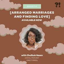 EP 5: Arranged Marriages and Finding Love with Cholhok Naam — Can We Talk  About It?! Podcast