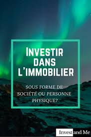Comment Investir Dans L Immobilier Sous Forme De Societe Ou Personne Physique Invest And Me Immobilier Conseils Immobiliers Investissement