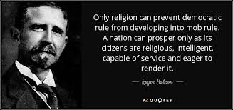 Roger Babson quote: Only religion can prevent democratic rule from  developing into mob...