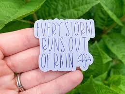 These are timeless tattoos as the quotes won't ever go out of fashion and will always be relevant. Every Storm Runs Out Of Rain Quote Sticker Maya Angelou Etsy In 2021 Rain Quotes Quote Stickers Handmade Sticker