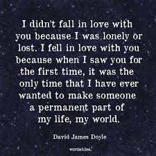 So True I Didn T Fall In Love Cause I Was Lonely Or Lost I Fell In Love Eith You Cause I Want You Permanent In M Fact Quotes I Fall In