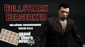 Costs $1000 a pop but if you are in a pvp. Grand Theft Auto Online Pc Bull Shark Berserker Bull Shark Testosterone Melee Kills Youtube