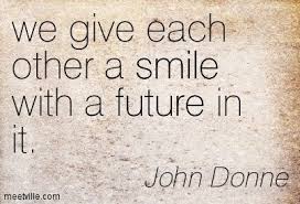 John Donne We Give Each Other A Smile With A Future In It Literary Love Quotes John Donne Lao Tzu Quotes