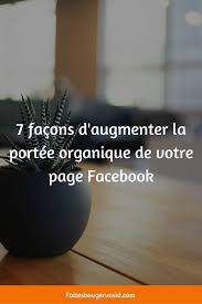Page Facebook 7 Facons D Augmenter La Portee Organique Facebook Reseaux Sociaux Faire Connaitre Son Blog