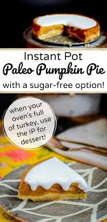 Instant Pot Paleo Pumpkin Pie With Maple Sugar Crust Or Sugar Free Option Recipe Paleo Pumpkin Pie Instant Pot Paleo Paleo Dessert
