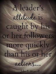 The following are 55 leadership quotes and lessons from john and the shifts you must make in leadership to remain successful. A Leader S Attitude Is Caught By His Or Her Followers More Quickly Than His Or Her Act Motivational Leadership Leadership Development Quotes Leadership Quotes