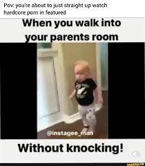 Pov: you're about to just straight up watch hardcore porn in featured When  you walk into our parents room @instages_man Without knocking! - iFunny  Brazil