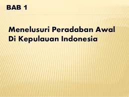 Materi sejarah sma kelas x semester 1 ini terdiri dari 4 bab dan beberapa subbab. Materi Kelas X Sejarah Indonesia