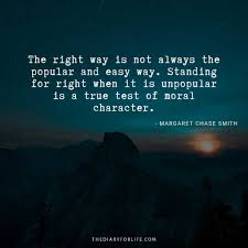 It's the hottest day of the summer. 40 Inspirational Quotes About Doing The Right Thing