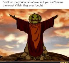 Don T Tell Me Your A Fan Of Avatar If You Can T Name The Worst Villain They Fought Avatar The Last Airbender Funny Avatar Airbender Avatar
