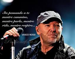 Vasco Rossi 7 Passione Folle Citazioni Musicali Citazioni Di Canzoni Citazioni Testi Di Canzoni