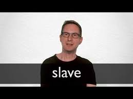 Slave Definition And Meaning Collins English Dictionary
