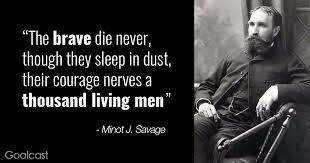 Minot J Savage Quote The Brave Never Die Goalcast