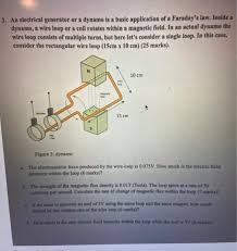 Out put voltage is 230 volts, rpm is 1500. Solved 3 An Electrical Generator Or A Dynamo Is A Basic Chegg Com