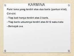 Puisi lama atau tradisional, gurindam, ditulis dalam bentuk dua baris dan keduanya berhubungan. Ciri Ciri Puisi Gurindam