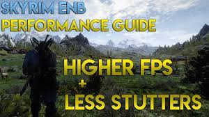 Skyrim: Ultimate ENB Performance Guide - How to Get Higher FPS & Less  Stutters with an ENB - YouTube
