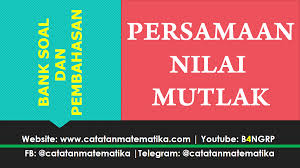 Pertidaksamaan nilai mutlak adalah pertidaksamaan yang memuat variabel di dalam notasi mutlak. Bank Soal Persamaan Nilai Mutlak Dan Pembahasan Catatan Matematika