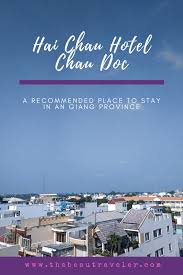 Hai Chau Chau Doc Hotel A Recommended Place To Stay In An Giang Province Hotel Travel Accommodations Travel Destinations