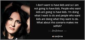 Jen Kirkman Quote I Don T Want To Have Kids And So I Am