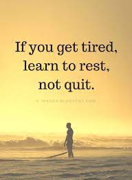 We all feel down sometimes, and we all need some cheering up! Inspirational Quotes If You Get Tired Learn To Rest Not Quit Wise Quotes Interesting Quotes Positive Quotes