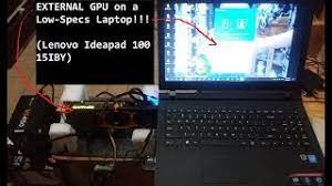 Graphics are powered by in. External Gpu On Low Specs Laptop Lenovo Ideapad 100 15iby Youtube