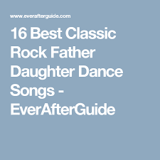 Best Classic Rock Music For The Father And Daughter Dance Father Daughter Dance Songs Father Daughter Dance Father Daughter Wedding Songs