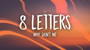 What you give to me cannot be compared to what i received in the past. Why Don T We 8 Letters Lyrics Youtube