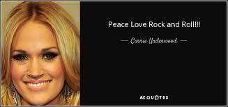 Reality leaves a lot to the imagination. Carrie Underwood Quote Peace Love Rock And Roll
