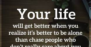 (thema davis) the real act of marriage takes place in the heart, not in the ballroom or church or synagogue. Your Life Will Get Better When You Realize It S Better To Be Alone Than Chase People Who Don T Really Care About You Thema Davis