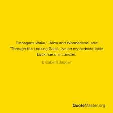 20 of the best book quotes from finnegans wake. Finnegans Wake Alice And Wonderland And Through The Looking Glass Live On My Bedside Table Back Home In London Elizabeth Jagger