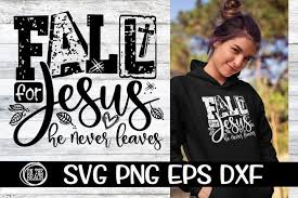 Fall For Jesus He Never Leaves Svg Dxg Png Eps 754052 Svgs Design Bundles In 2020 Svg Eps Design Bundles
