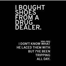Funny quotes about drug dealers. Funny Quotes About Drug Dealers Quotesgram