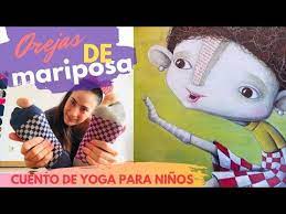 Orejas De Mariposa Yoga Para Ninos En Forma De Cuento Youtube Yoga Para Ninos Relajacion Para Ninos Orejas De Mariposa