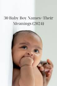 Top 30 Baby Boy Names + Their Meanings (2024)