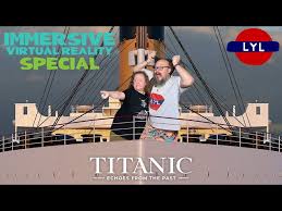 Titanic Immersive special ¦ Love Your London ¦ VR Virtual Reality | Echoes  from the past - YouTube