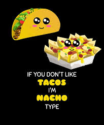 30,806 likes · 5 talking about this. If You Dont Like Tacos Im Nacho Type Funny Mexican Food Pun Digital Art By Dogboo