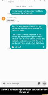 U 8 Recipients Tuesday August I M Starting An Entire Number Neighbors 12 30 Block Party What S Up Yall O 17604534695 If You Ve Recently Gotten A Text From Funny Text Memes Funny