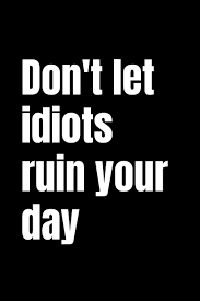 Check spelling or type a new query. Don T Let Idiots Ruin Your Day Black 120 Pages 6x9 Lined Notebook Publishing Iga Amazon De Bucher