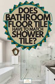 Upgrade your kitchen and bathroom with tile floors and walls. Does Bathroom Floor Tile Have To Match Shower Tile Home Decor Bliss