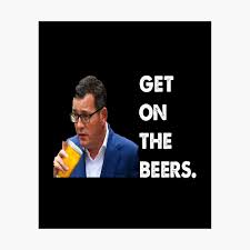If you've returned from nsw, please follow the individual directions you received from. Get On The Beers Daniel Andrews Poster By Cubez39 Redbubble