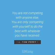 Avoid Comparing Yourself To Others Comparing Yourself To Others Lds Quotes Mormon Quotes