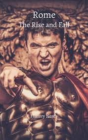 Rome: The Rise and Fall (Ancient Empires) by History Nerds