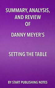 Born and raised in st. Summary Analysis And Review Of Danny Meyer S Setting The Table Ebook By Start Publishing Notes 9781635966503 Rakuten Kobo United States