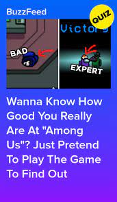 Wanna Know How Good You Really Are At Among Us Just Pretend To Play The Game To Find Out Quizzes For Fun Fun Quizzes To Take Personality Quizzes Buzzfeed