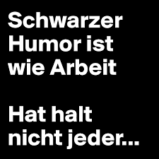 Über 4500 schwarzer humor witze & sprüche wirst du hier finden! Schwarzer Humor Ist Wie Arbeit Hat Halt Nicht Jeder Post By Timbuktu On Boldomatic