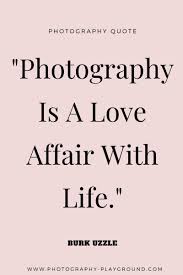 Quotes about photography street photography inspiring photography photo quotes art photography quotes. Shoot What You Love Love What You Shoot Quotes About Photography Photography Inspiration Quotes Photography Quotes Funny